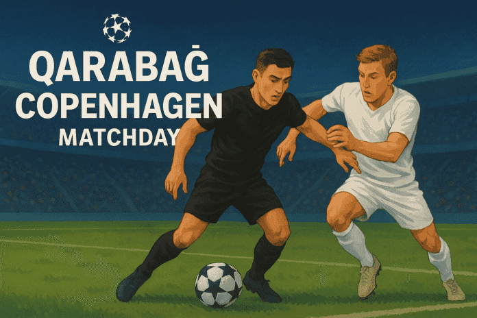 Çempionlar Liqasında Qarabağ – Kopenhagen oyunundan nə gözləmək olar