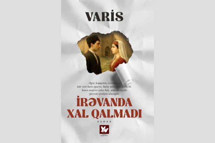 “İrəvanda xal qalmadı” romanı gəlir