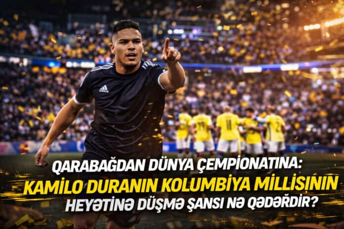 Kamilo Duranın Kolumbiya millisinin heyətinə düşmə şansı nə qədərdir