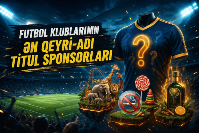 Futbol klublarının ən qeyri-adi titul sponsorları